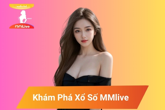 Khám Phá Xổ Số MMlive: tỷ lệ trúng cực cao